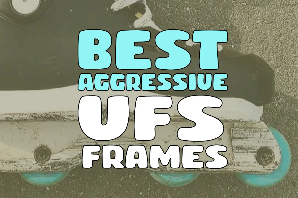 Best Aggressive UFS Frames